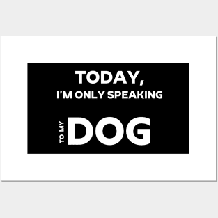 I'm Only Speaking To My Dog Today Dog Lover T - Shirt Dog Owner, Pug Lover, Fur Baby Lover Shirt For Fur Mama And Fur Dad Posters and Art